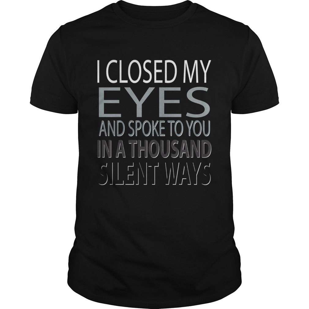 I closed Eyes and spoke to you in a thousand silent ways shirt