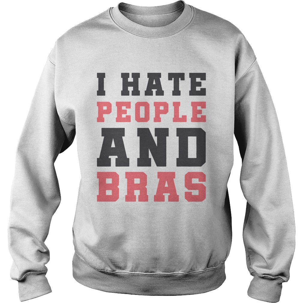 I hate People and Bras Sweatshirt