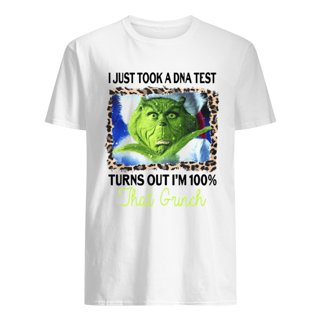 I just took a DNA test turns out I'm 100% that Grinch shirt