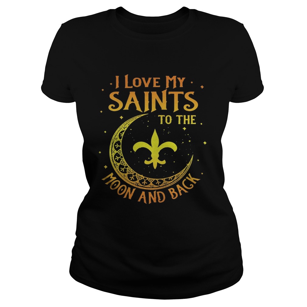 I love My Orleans Saints to the moon and back Classic Ladies