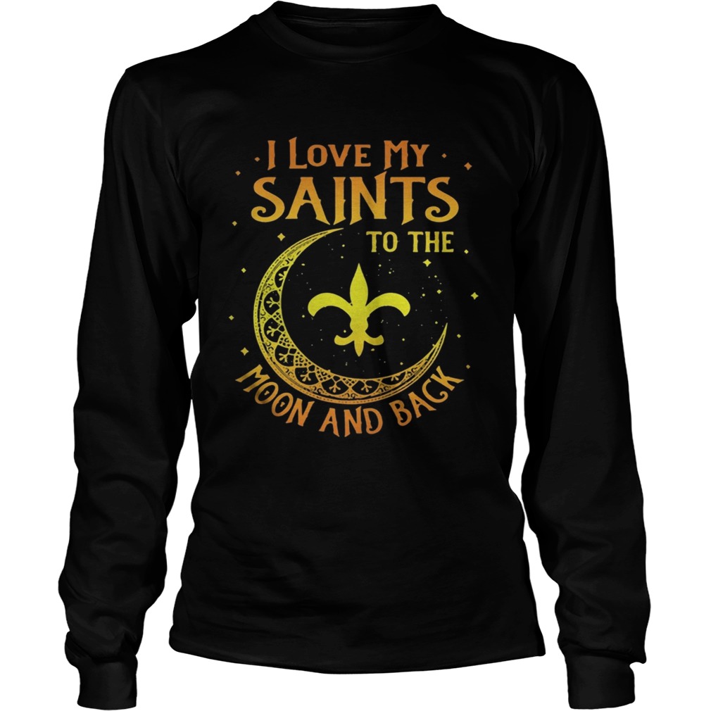 I love My Orleans Saints to the moon and back LongSleeve