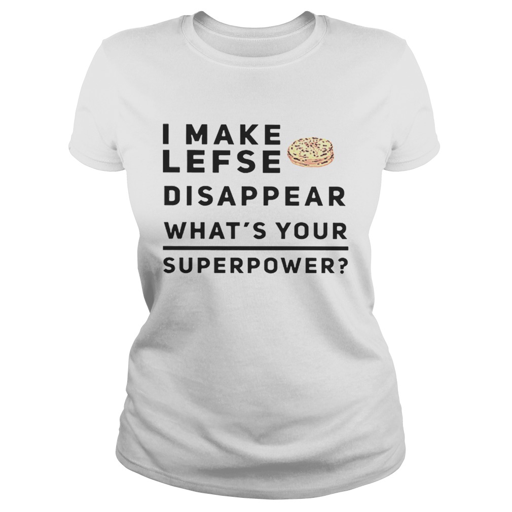 I make lefse disappear whats your superpower Classic Ladies