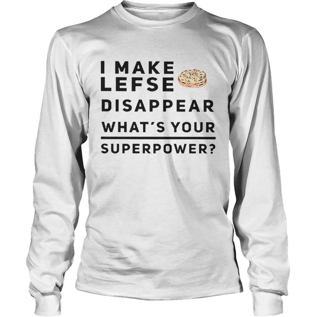 I make lefse disappear whats your superpower LongSleeve