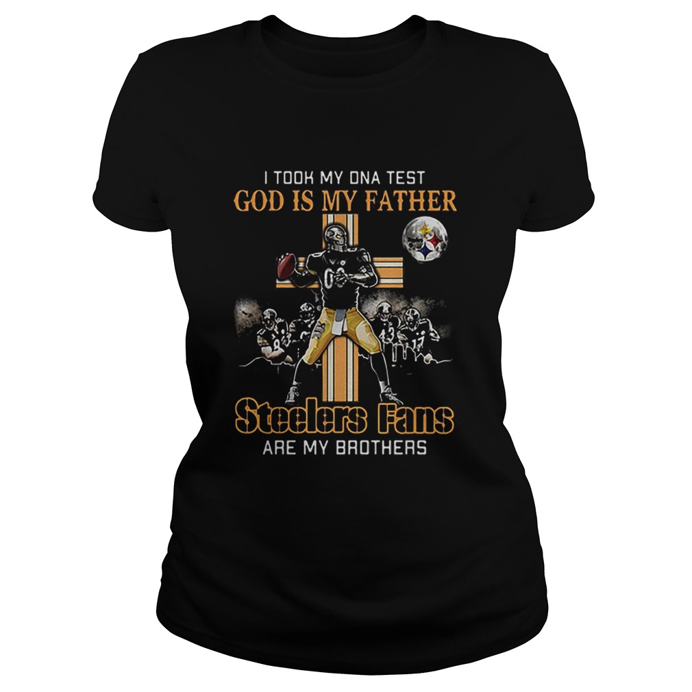 I took my DNA test God is my father Steelers fans are my brother Classic Ladies