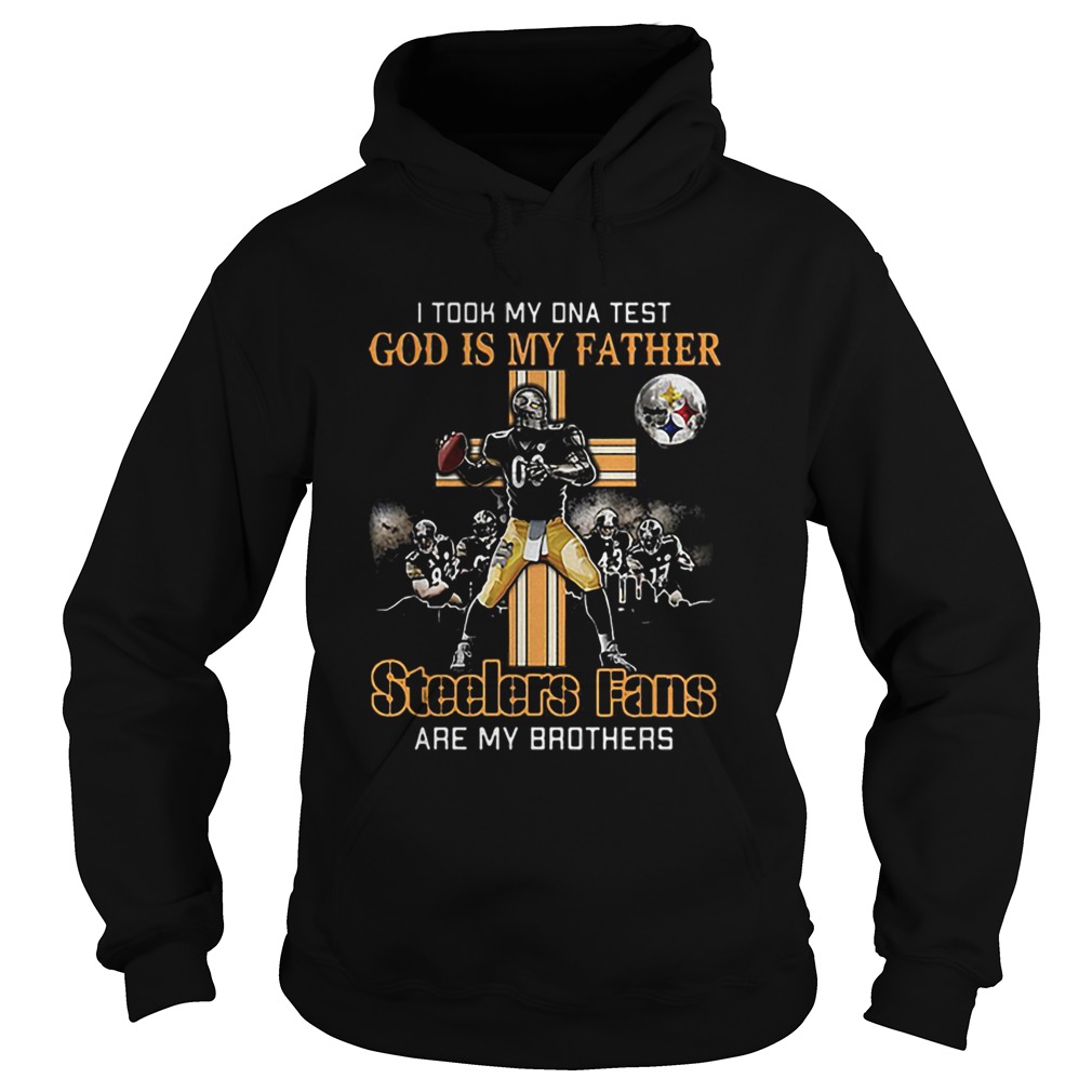 I took my DNA test God is my father Steelers fans are my brother Hoodie