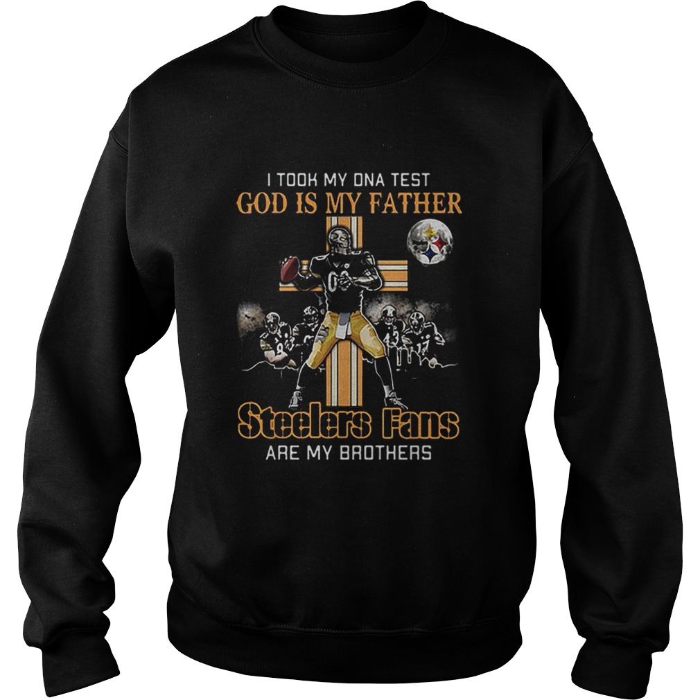 I took my DNA test God is my father Steelers fans are my brother Sweatshirt