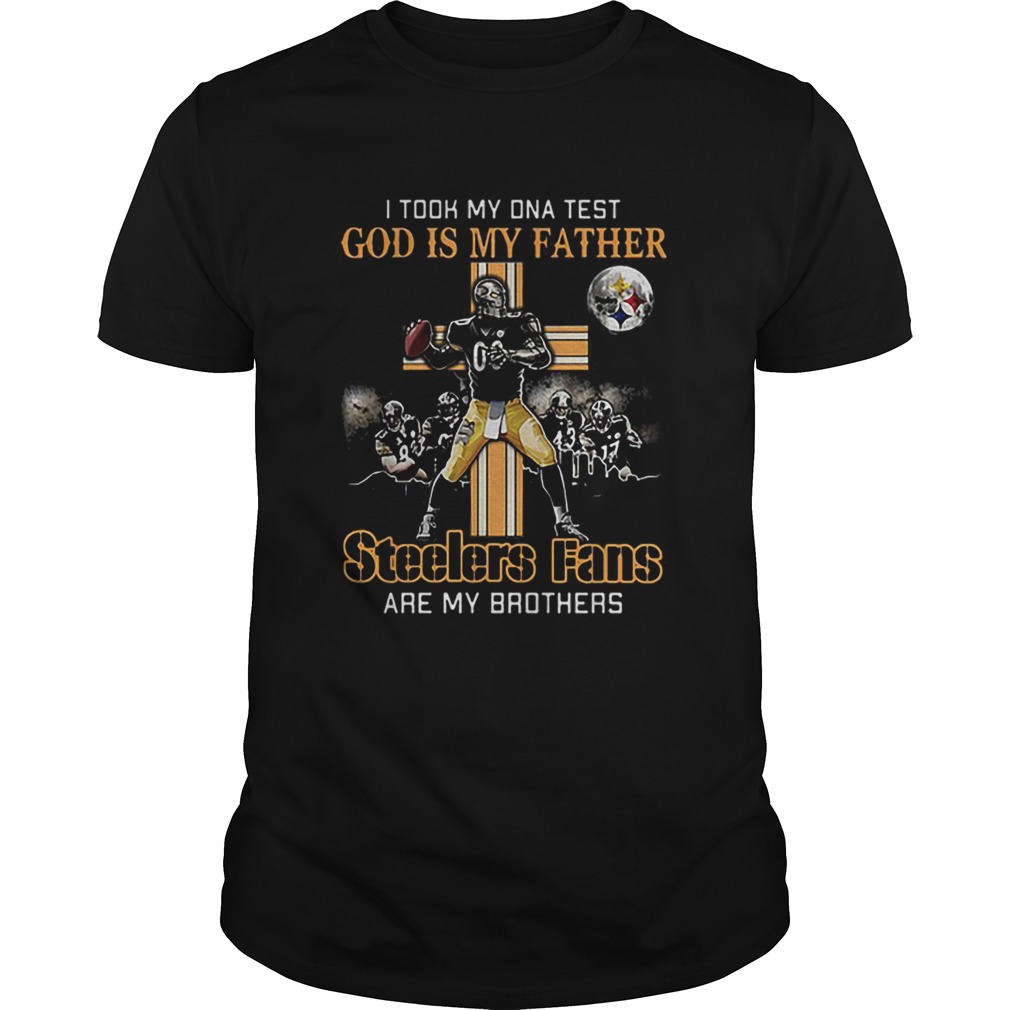 I took my DNA test God is my father Steelers fans are my brother shirt