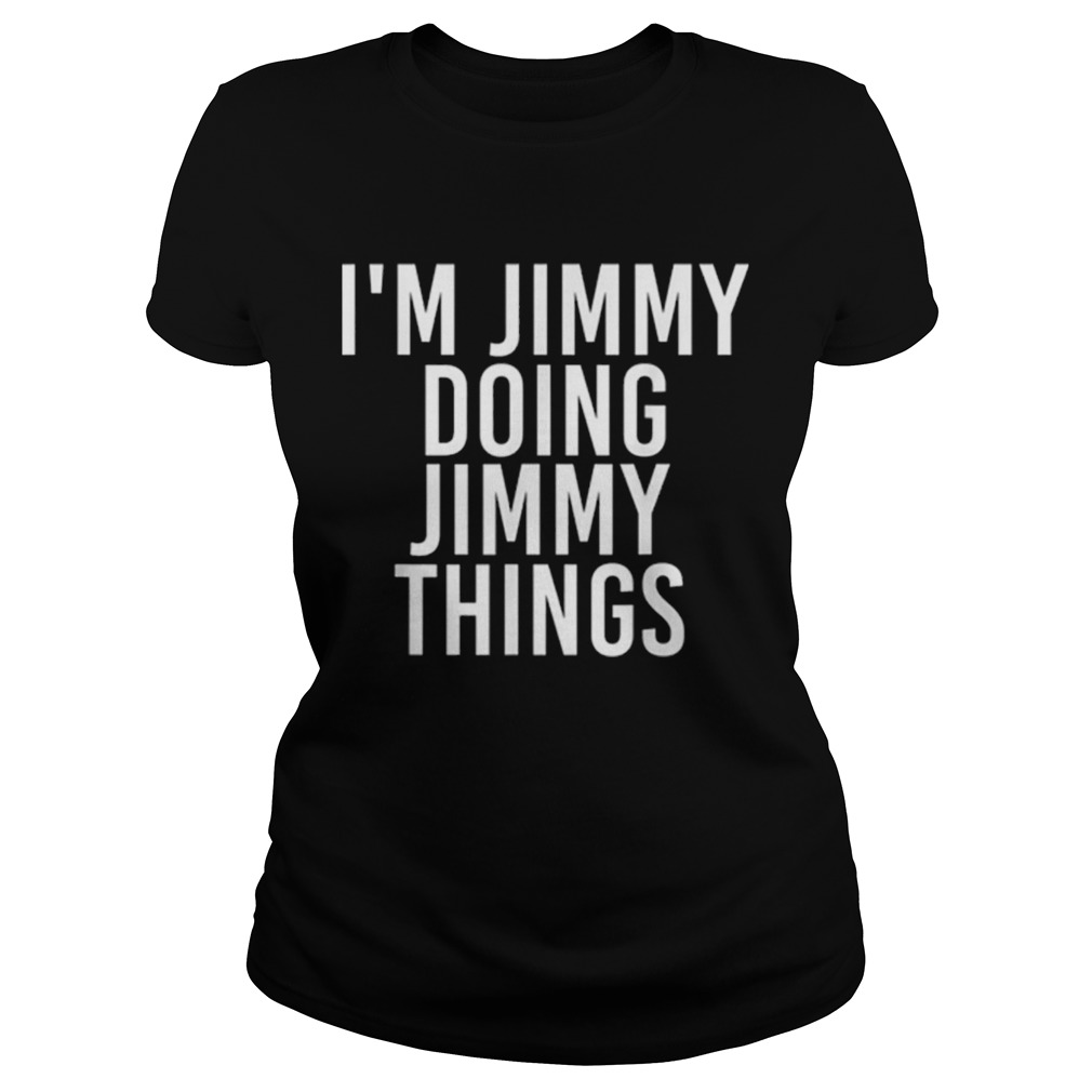 IM JIMMY DOING JIMMY THINGS Funny Christmas Gift Idea Classic Ladies