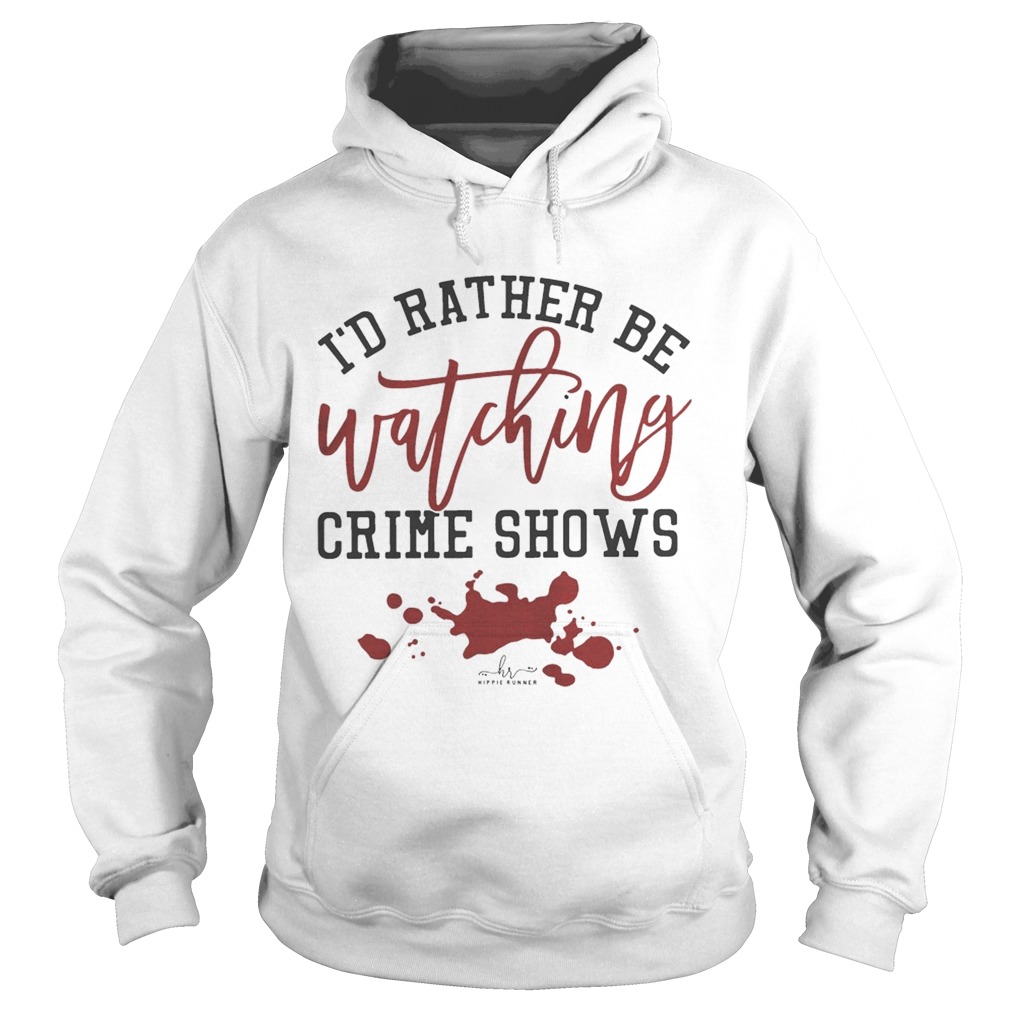 Id Rather Be Watching Crime Shows Hoodie