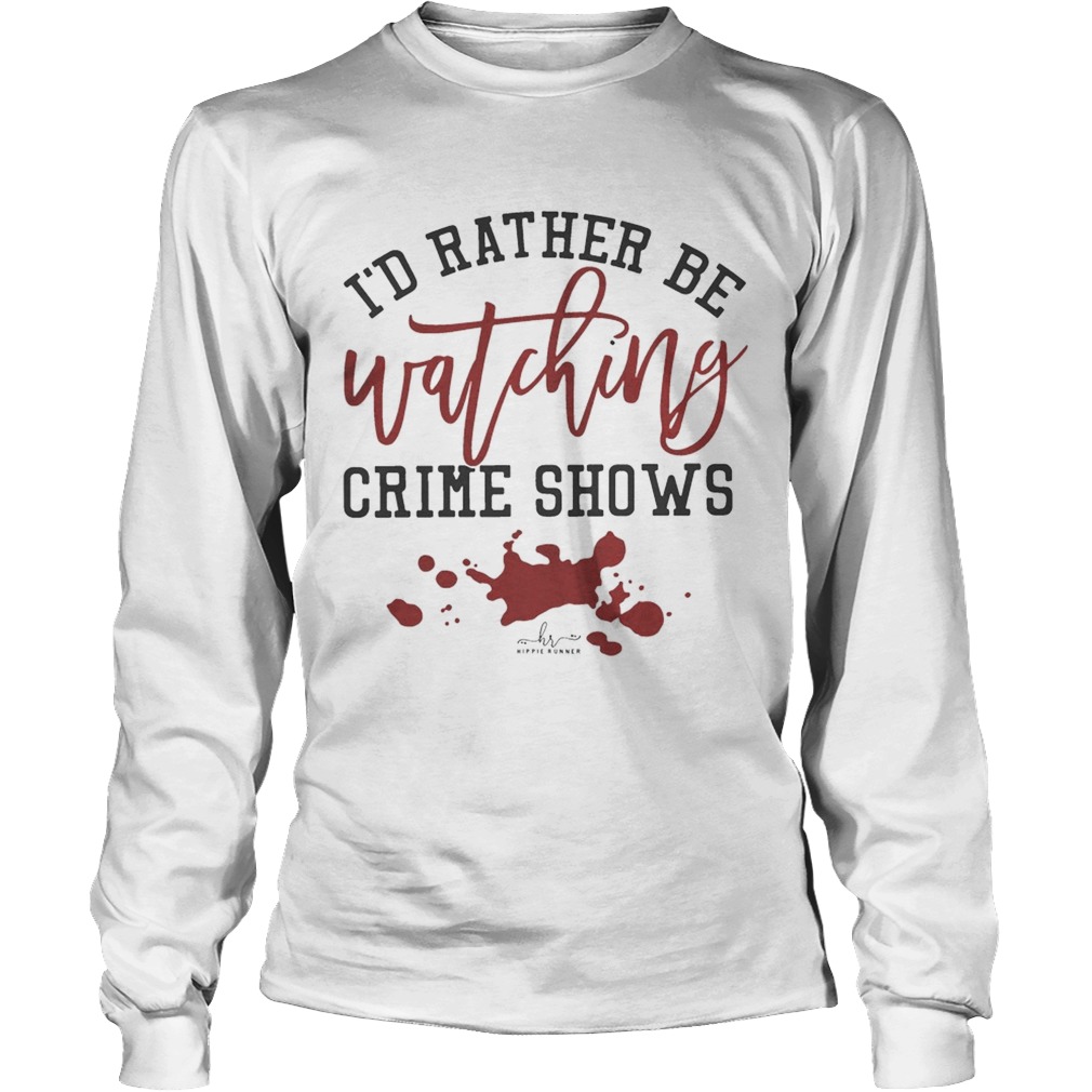 Id Rather Be Watching Crime Shows LongSleeve