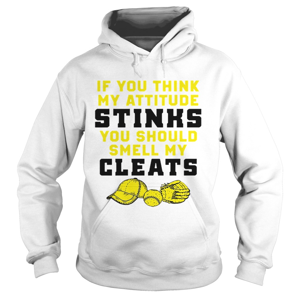 If you think my attitude stinks you should smell my cleats Hoodie