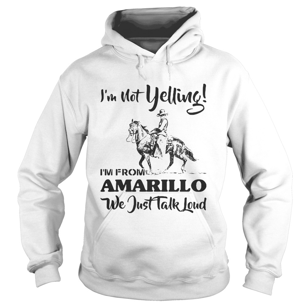 Im Not Yelling Im From Amarillo We Just Talk Loud Horse Hoodie