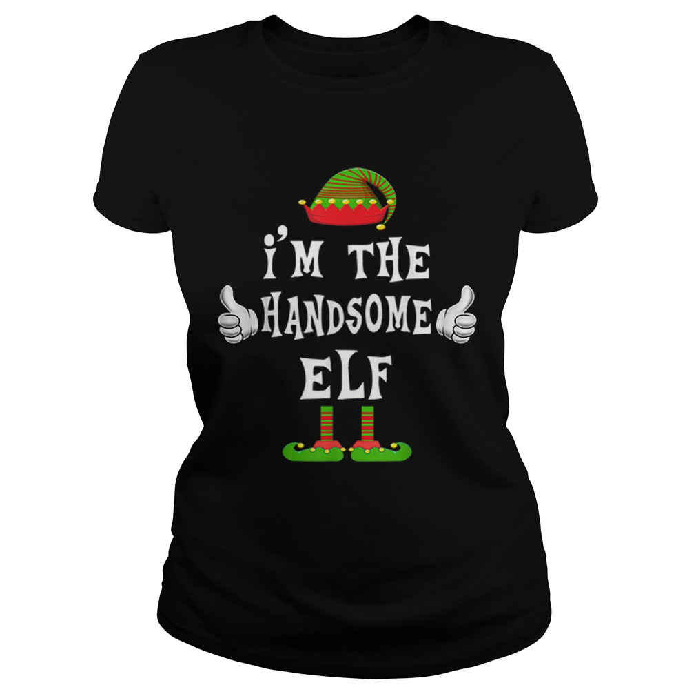 Im The Handsome Elf Matching Family Funny Christmas Gift Classic Ladies