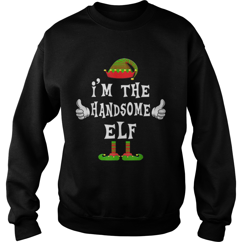 Im The Handsome Elf Matching Family Funny Christmas Gift Sweatshirt