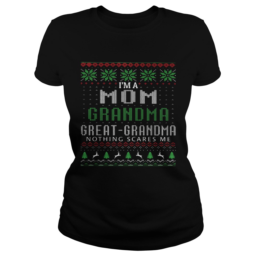 Im a mom grandma great grandma nothing scares me ugly Classic Ladies