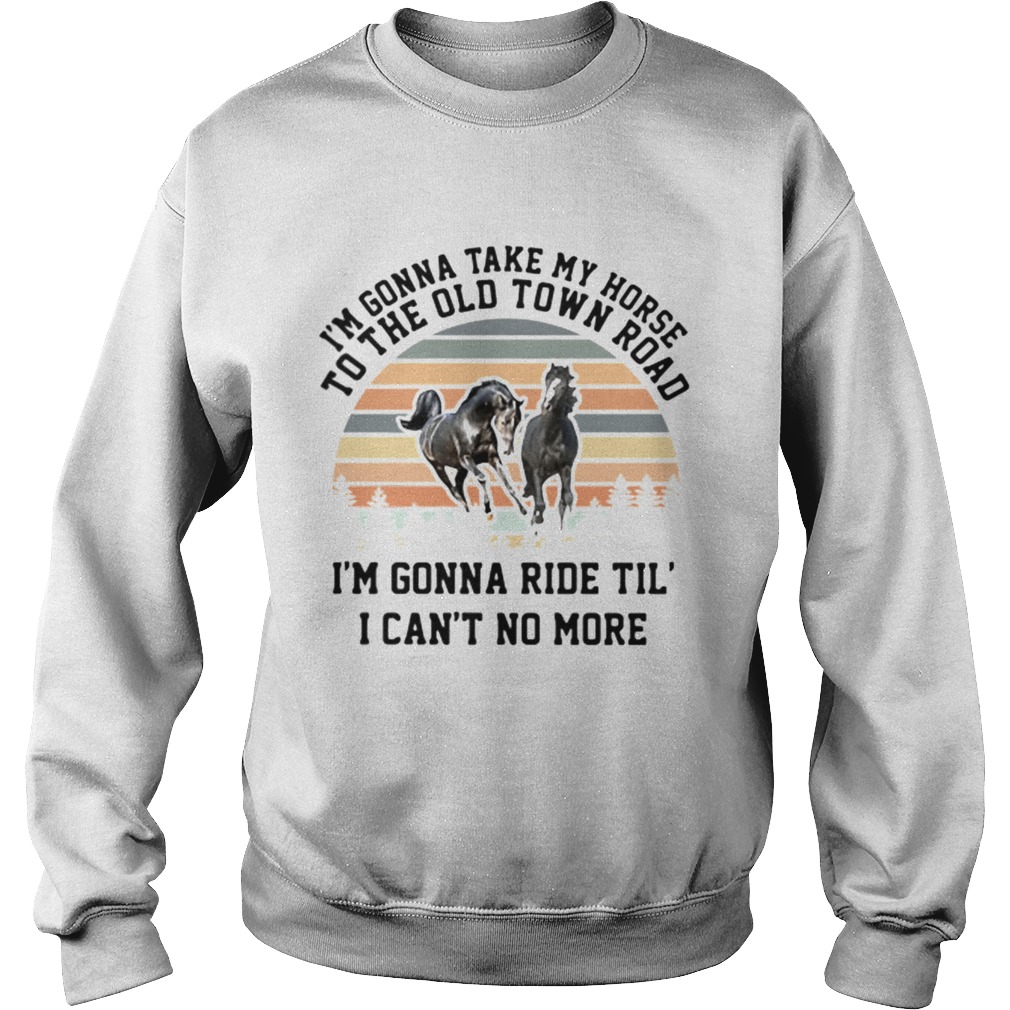 Im gonna take my horse Im gonna ride til I cant no more vintage Sweatshirt