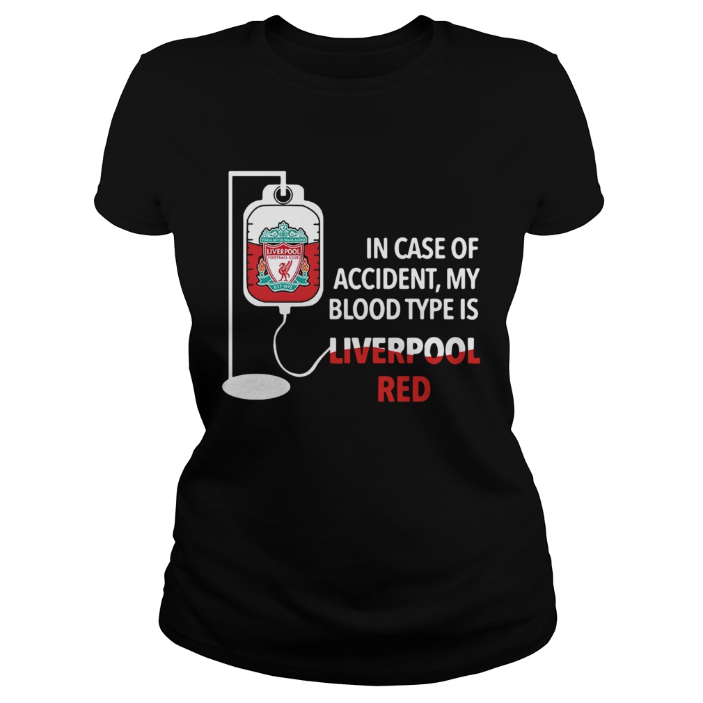 In Case Of Accident My Blood Type Is Liverpool Red Classic Ladies