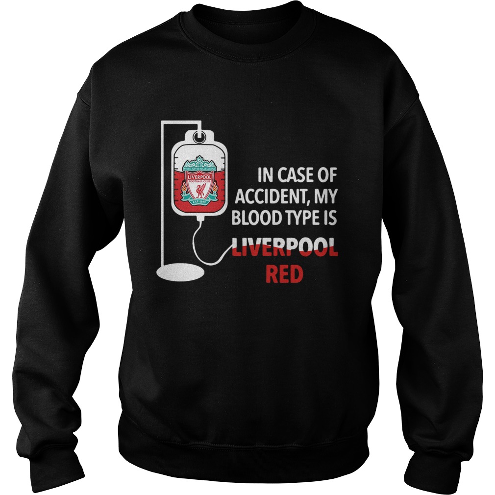 In Case Of Accident My Blood Type Is Liverpool Red Sweatshirt