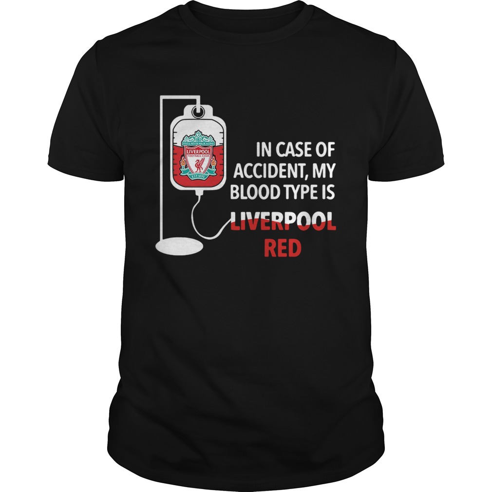 In Case Of Accident My Blood Type Is Liverpool Red shirt