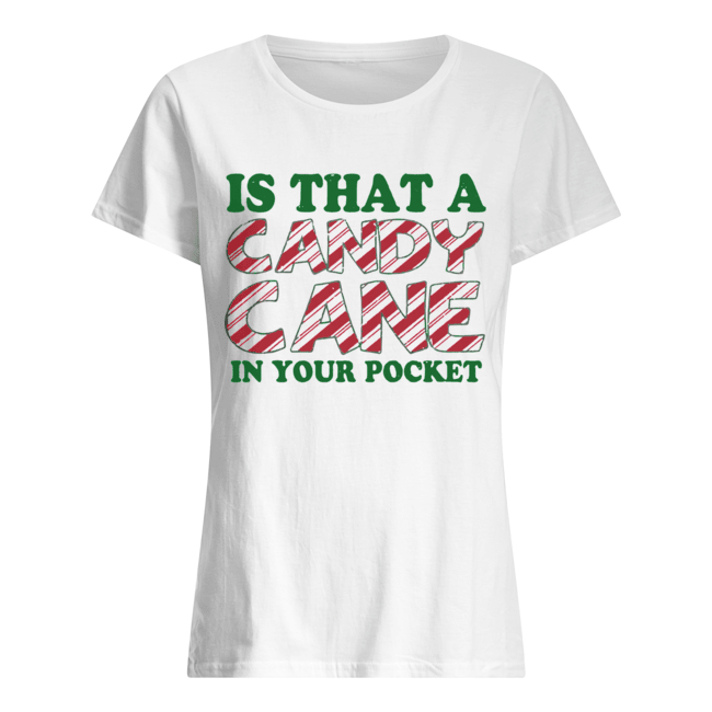 Is That A Candy Cane In Your Pocket Christmas Classic Women's T-shirt