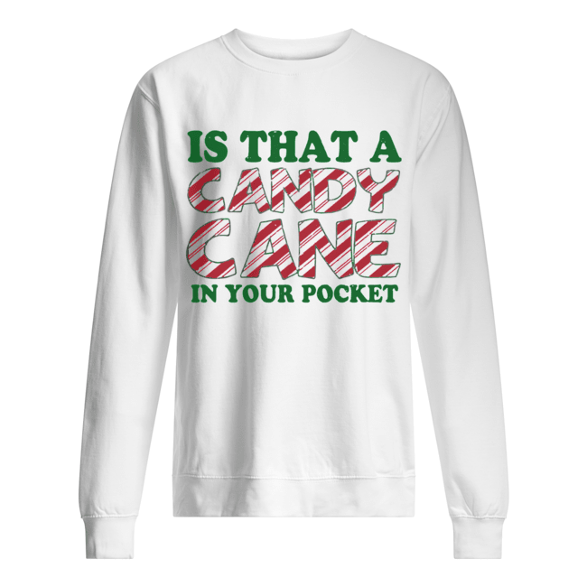 Is That A Candy Cane In Your Pocket Christmas Unisex Sweatshirt