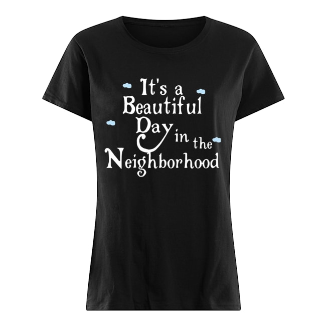 It’s A Beautiful Day In The Neighborhood Classic Women's T-shirt
