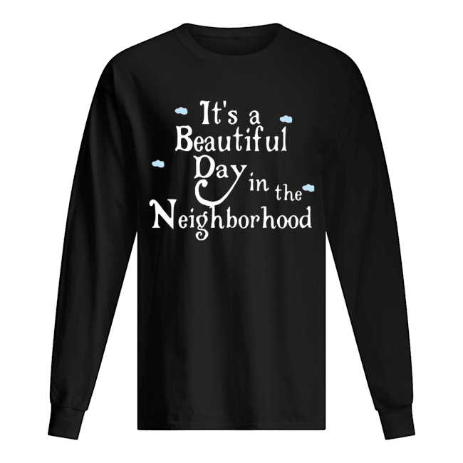 It’s A Beautiful Day In The Neighborhood Long Sleeved T-shirt 