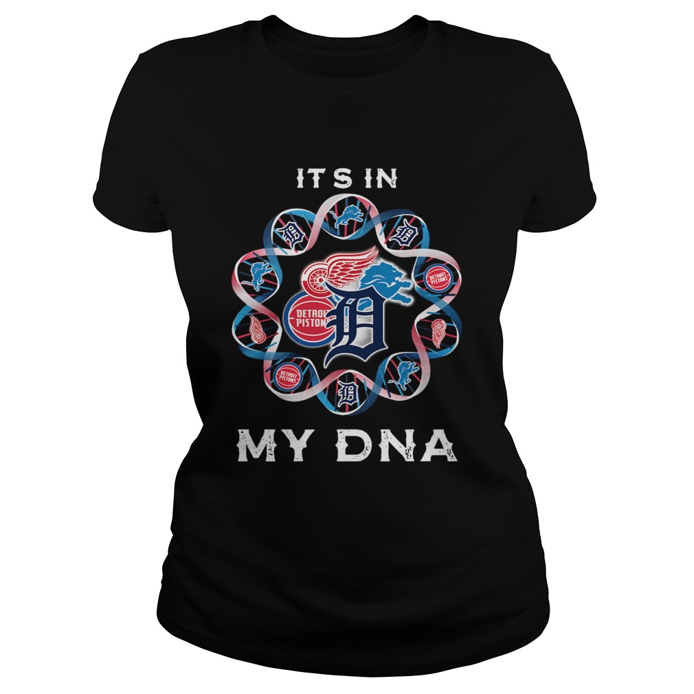 Its In My DNA Detroit Tigers Detroit Pistons Detroit Lions Detroit Red Wings Classic Ladies
