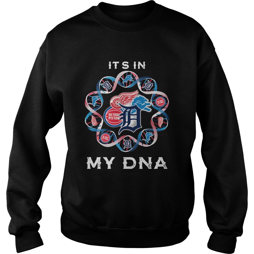 Its In My DNA Detroit Tigers Detroit Pistons Detroit Lions Detroit Red Wings Sweatshirt
