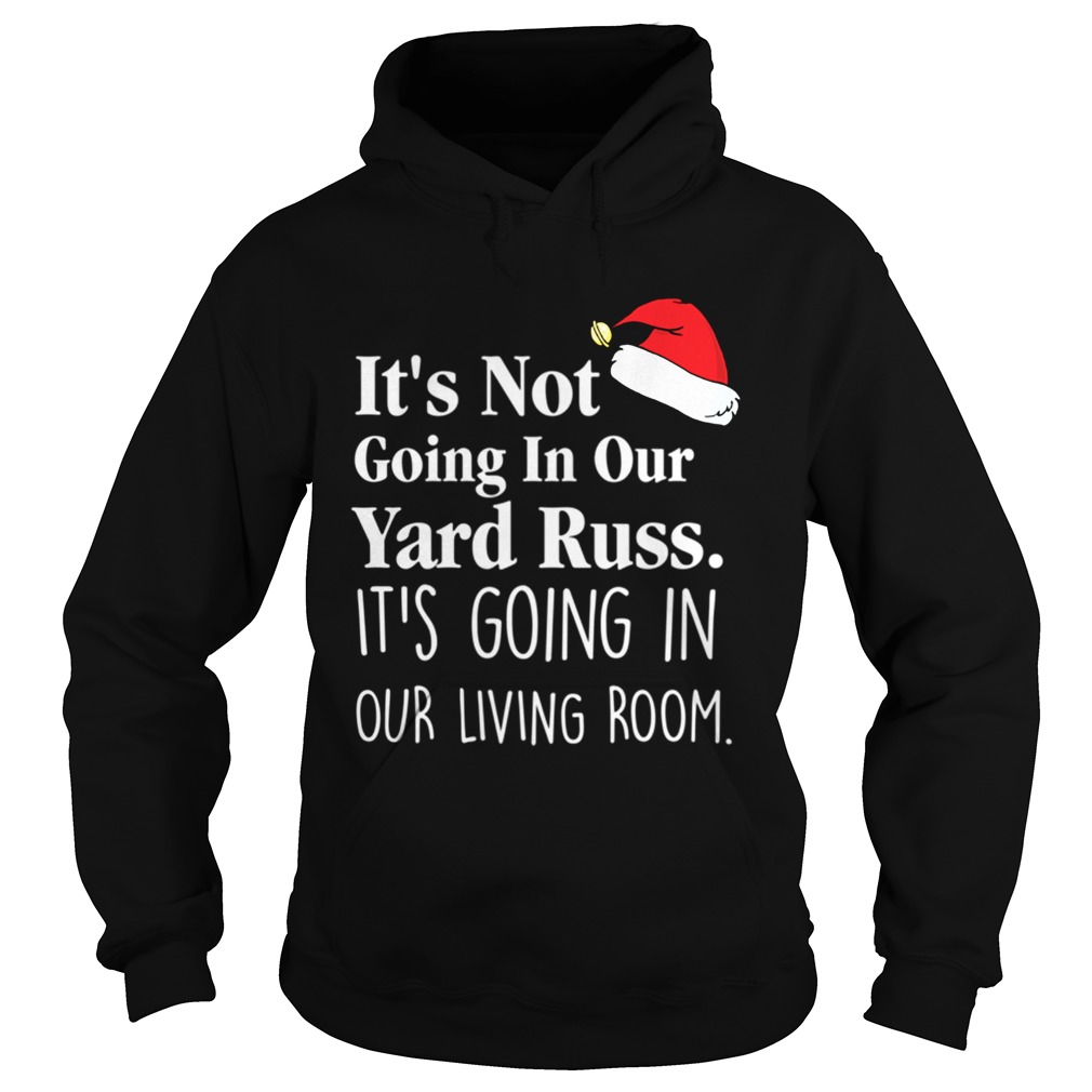 Its Not Going In Our Yard Russ Christmas Vacation Clark Griswold Quote Hoodie