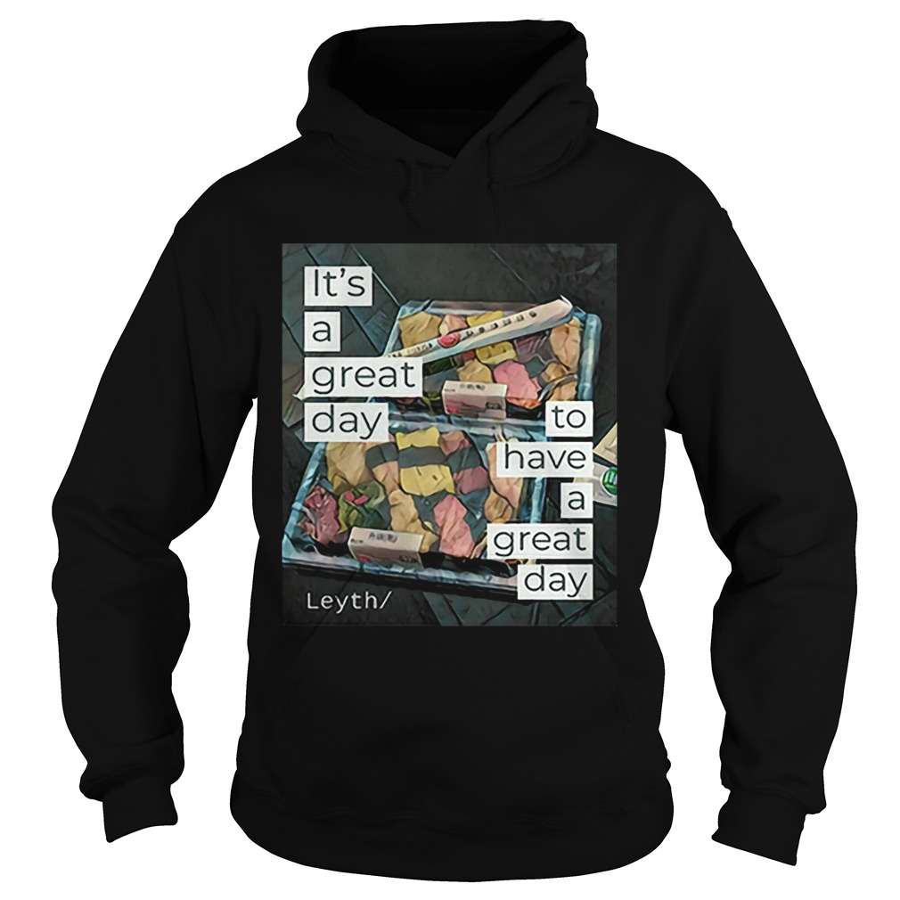 Its a great day to have a great day Leyth Hoodie