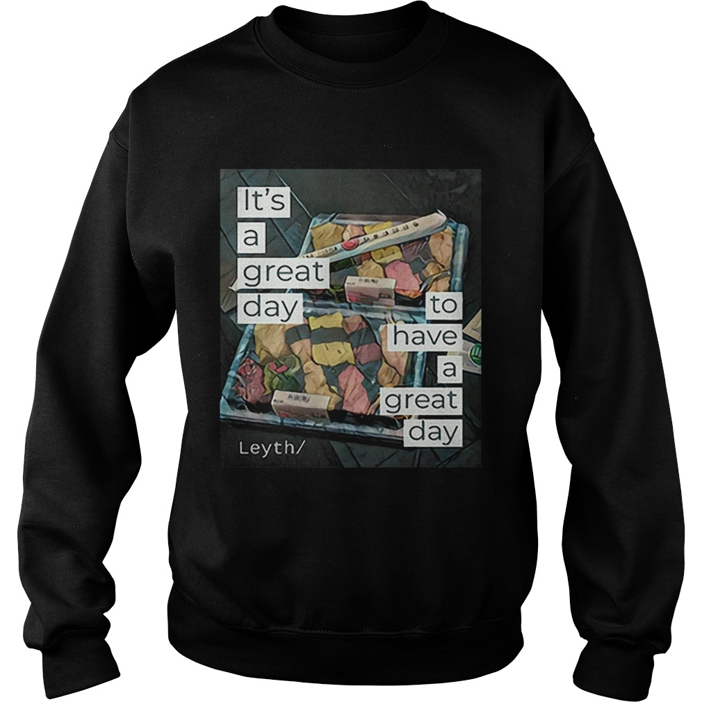 Its a great day to have a great day Leyth Sweatshirt