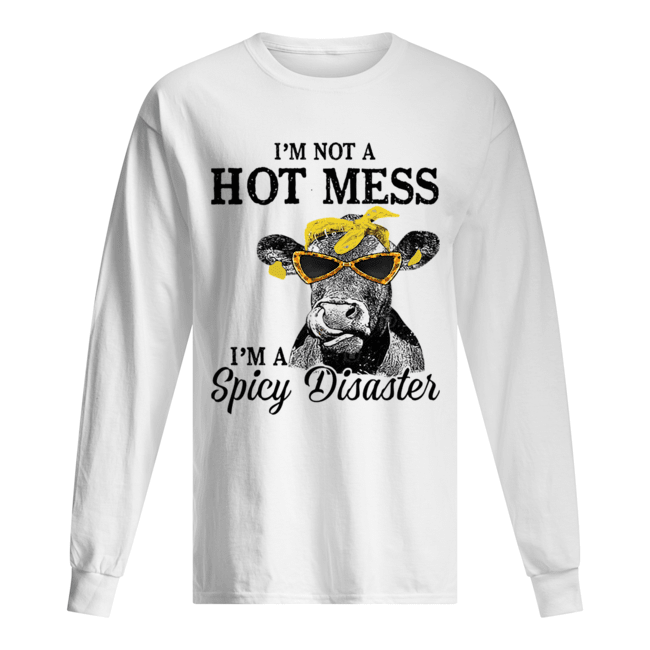 I'm Not A Hot Mess I'm A Spicy Disaster Heifer Farmer Long Sleeved T-shirt 