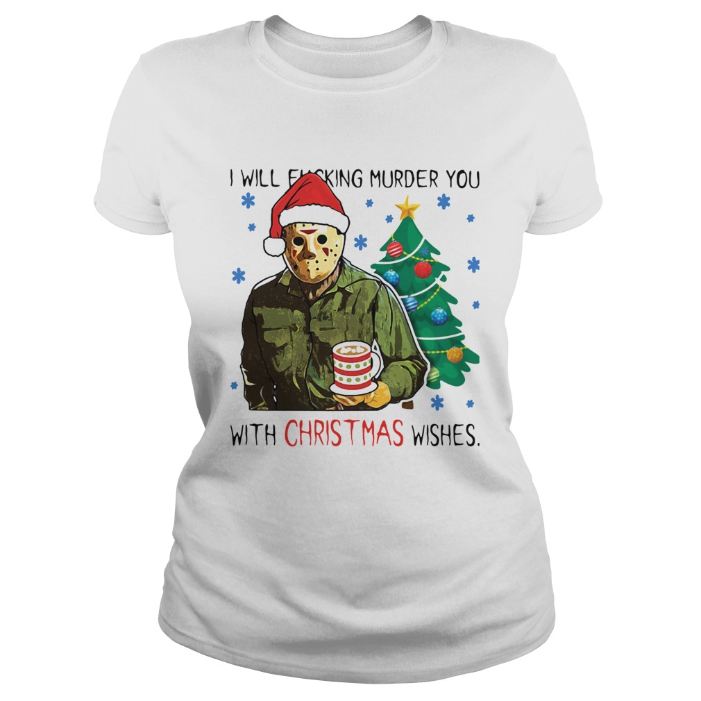 Jason Voorhees I Will Fucking Murder You With Christmas Wishes Classic Ladies