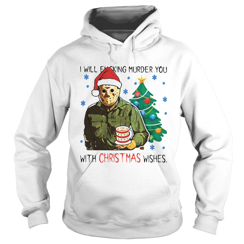 Jason Voorhees I Will Fucking Murder You With Christmas Wishes Hoodie