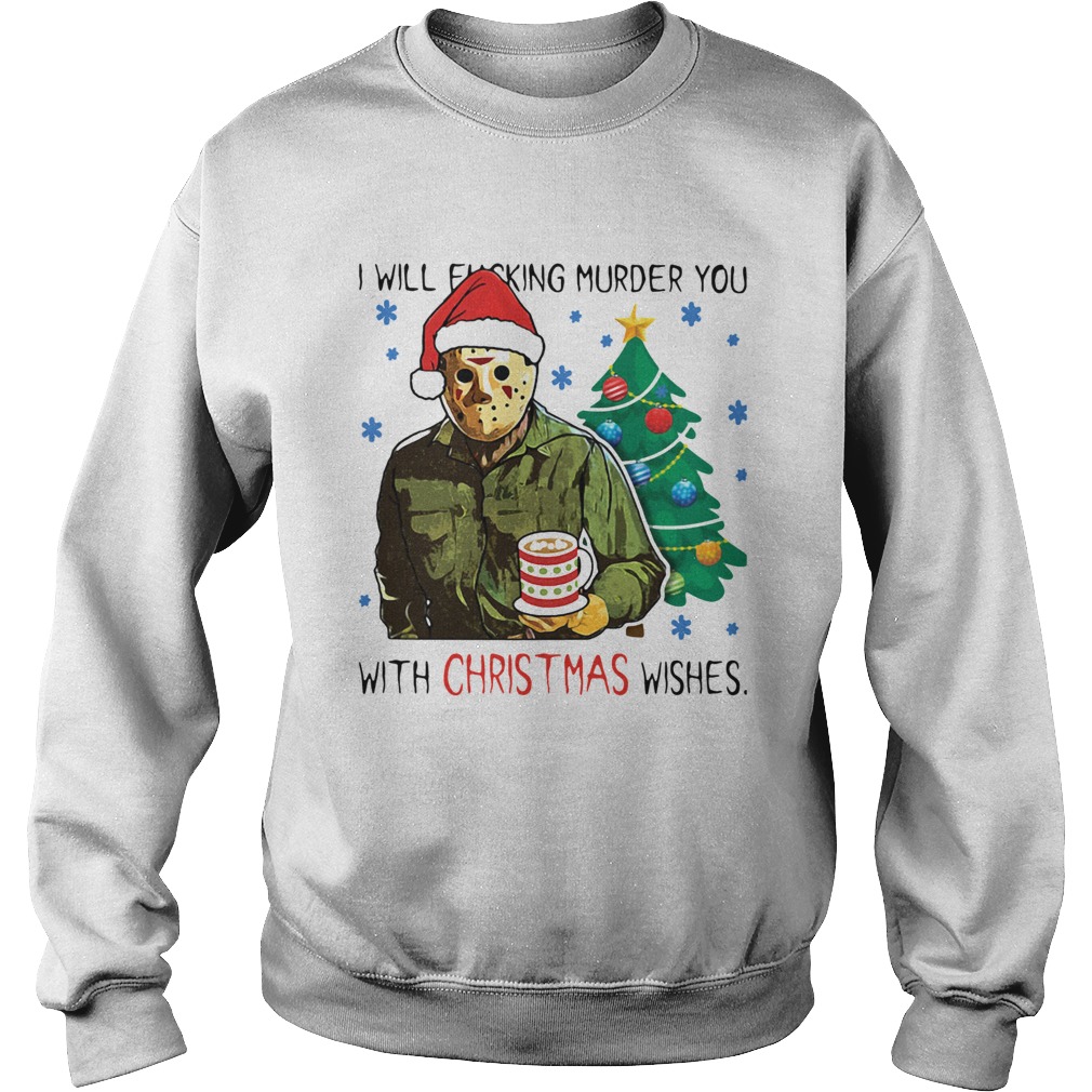 Jason Voorhees I Will Fucking Murder You With Christmas Wishes Sweatshirt