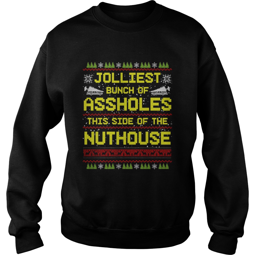 Jolliest Bunch Of Assholes This Side Of The Nuthouse Ugly Christmas Sweatshirt