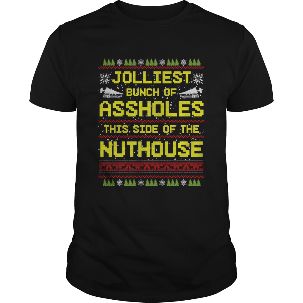 Jolliest Bunch Of Assholes This Side Of The Nuthouse Ugly Christmas shirt