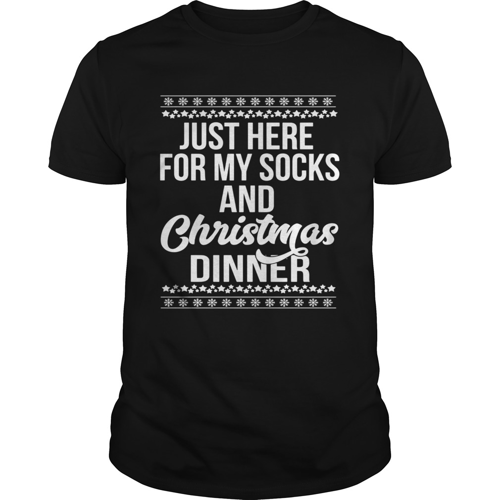 Just Here For My Socks And Christmas Dinner shirt
