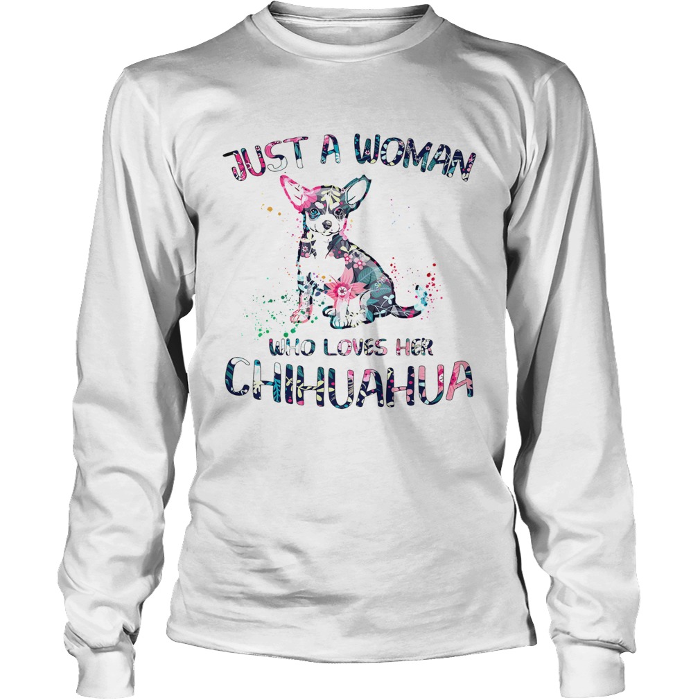Just a Woman who loves her Chihuahua LongSleeve