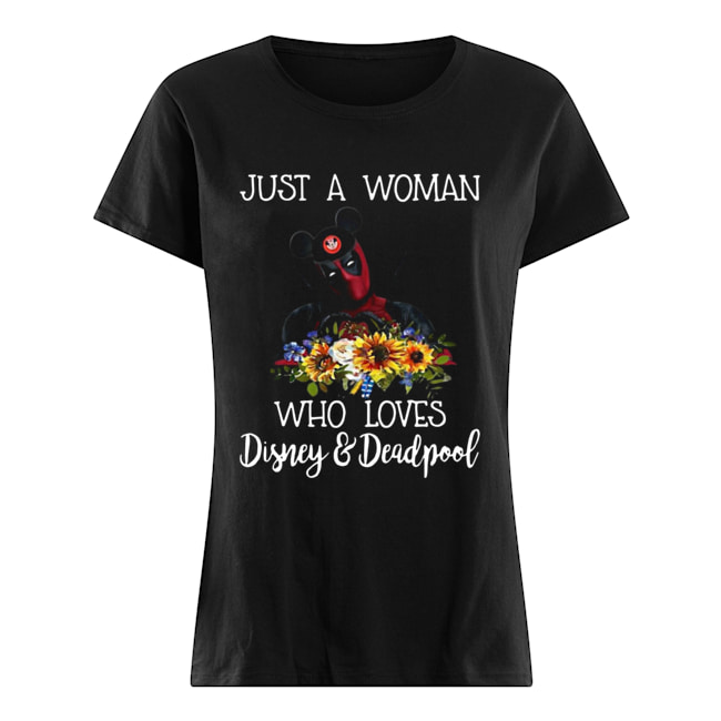 Just a woman who loves Disney and Deadpool Classic Women's T-shirt