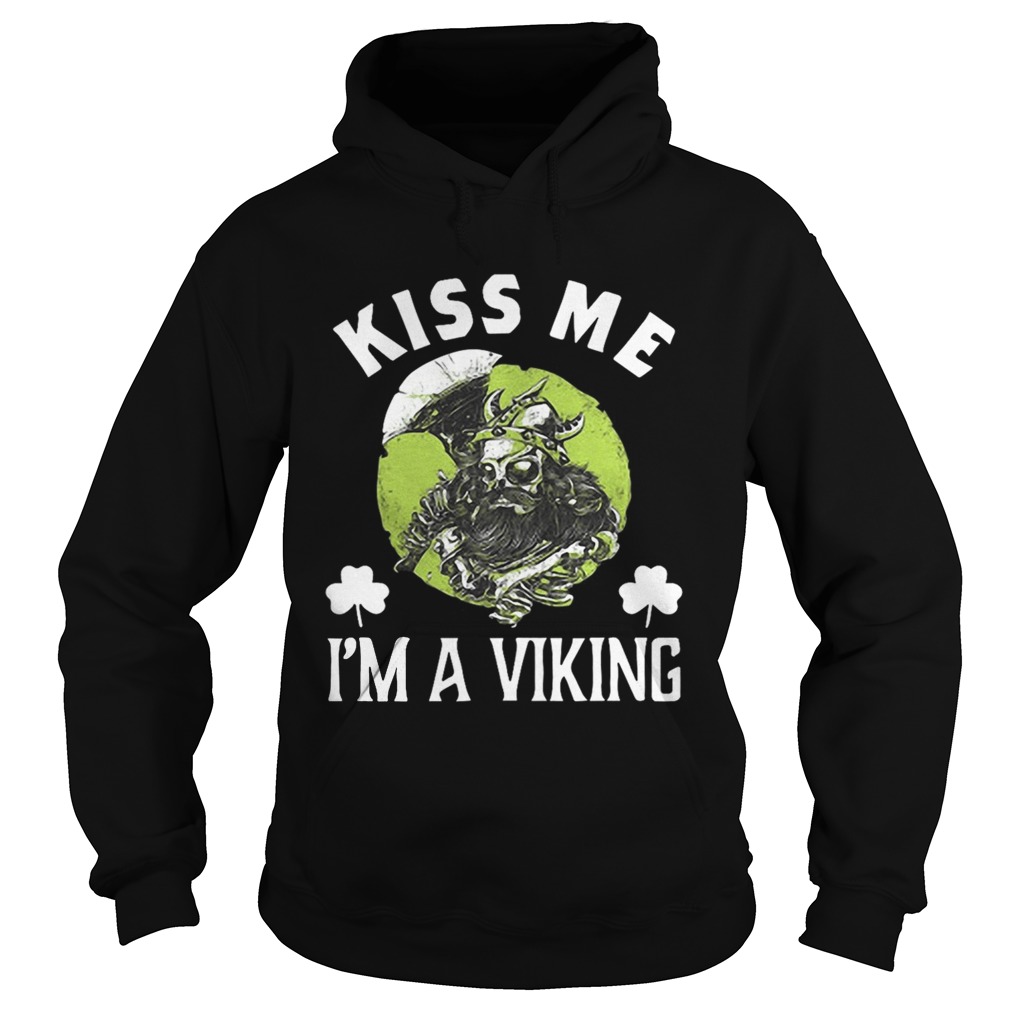 Kiss Me Im A Viking St Patricks Day Gift Hoodie