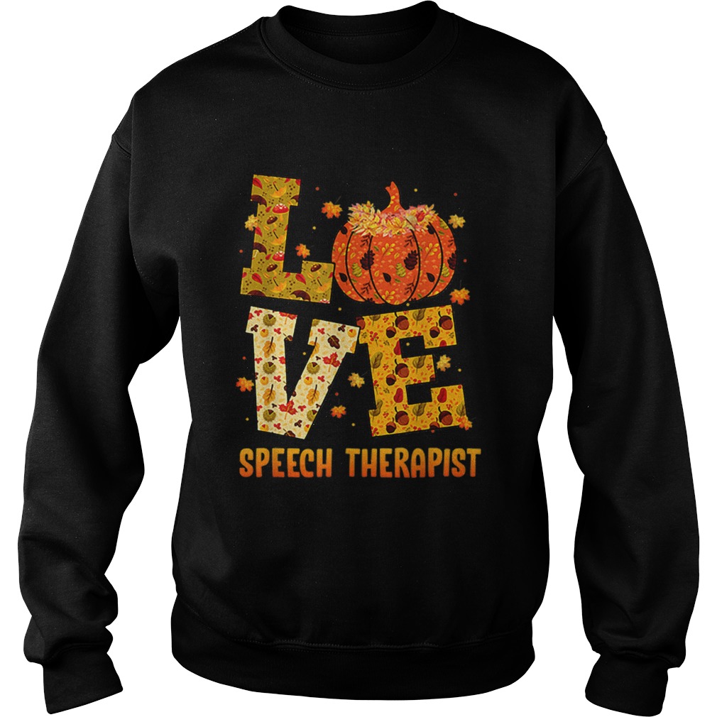 LOVE speech therapist Fall Thanksgiving Gift Pumpkin Sweatshirt