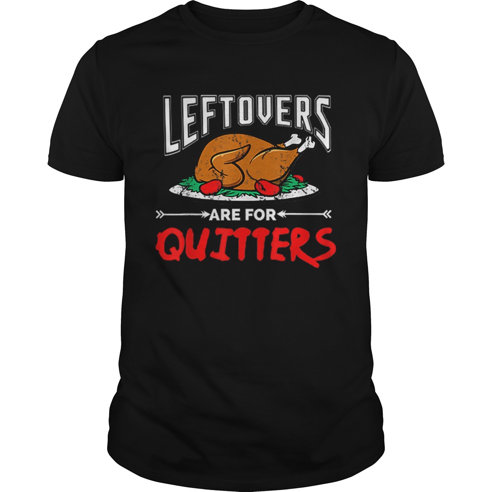 Leftovers are for Quitter thanksgiving dinner turkey plate shirt