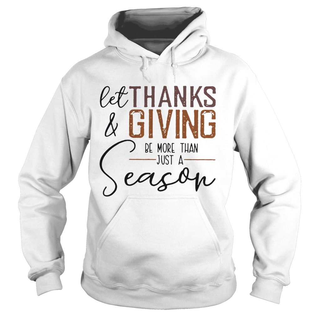 Let thank and giving be more than just a season Hoodie