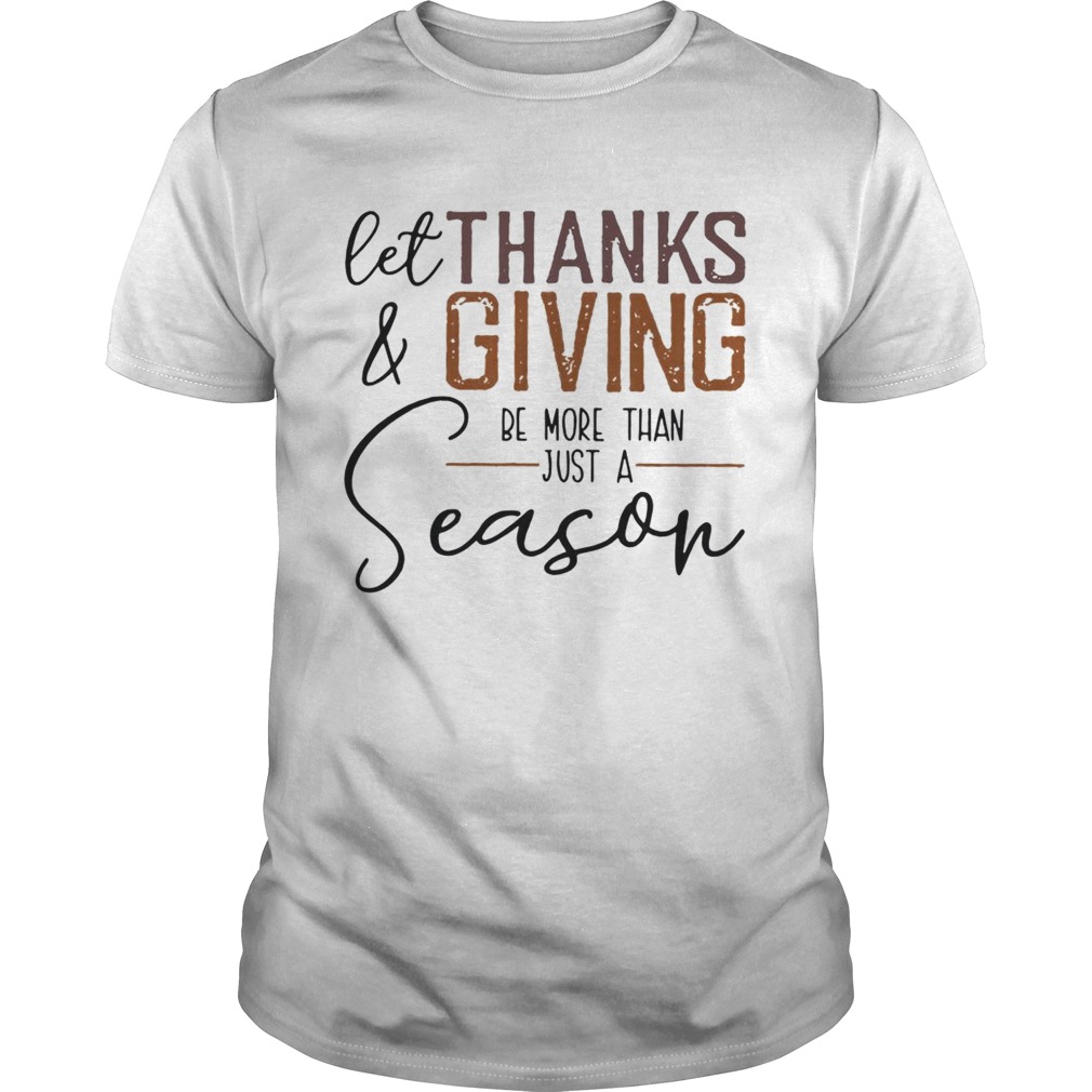 Let thank and giving be more than just a season shirt