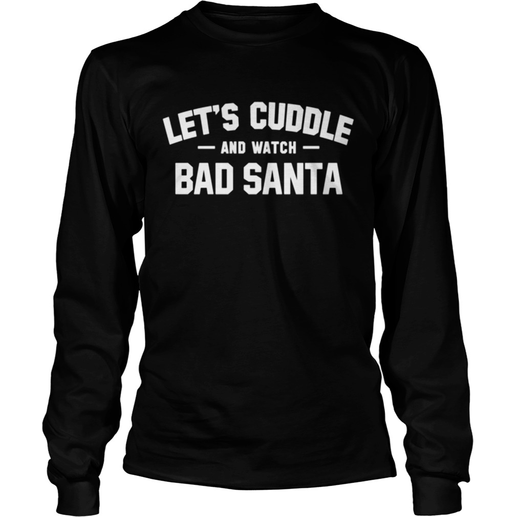 Lets Cuddle And Watch Ban Santa Christmas Movie LongSleeve