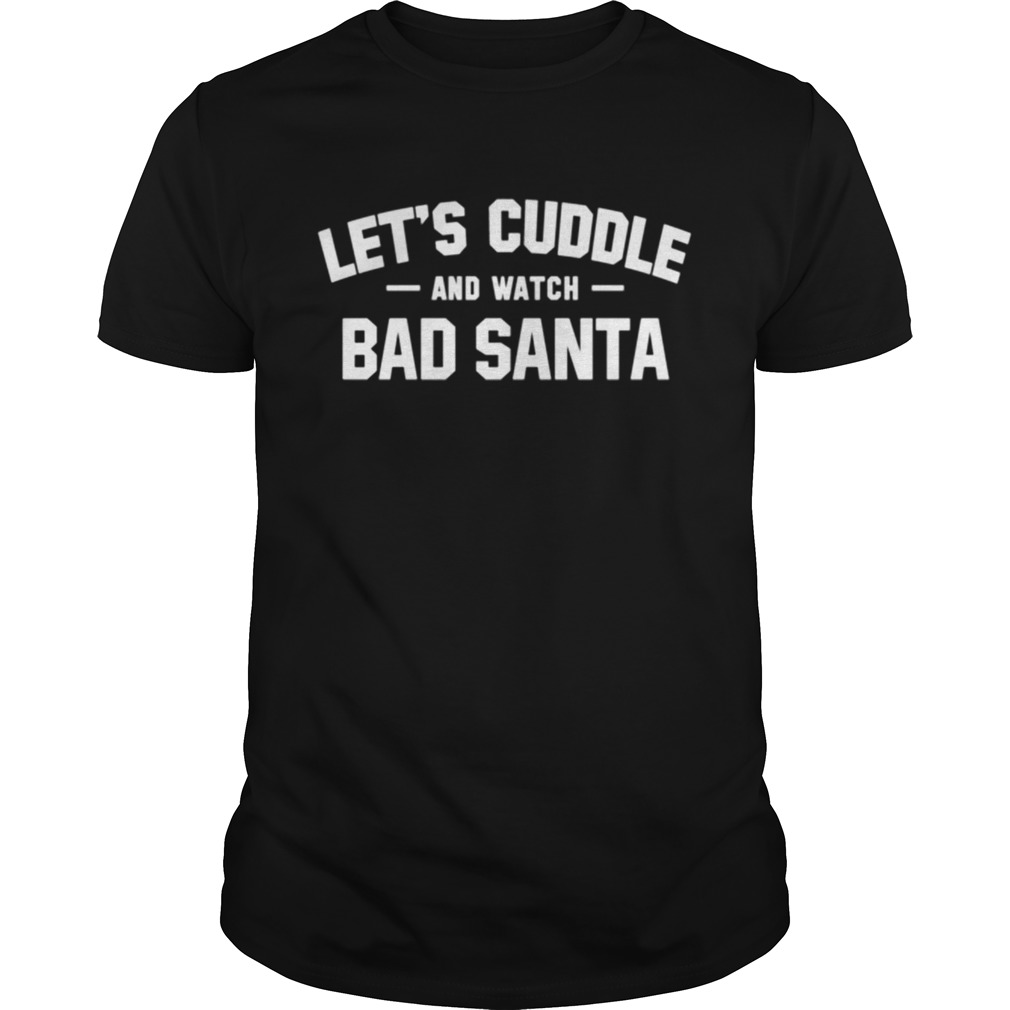 Lets Cuddle And Watch Ban Santa Christmas Movie shirt