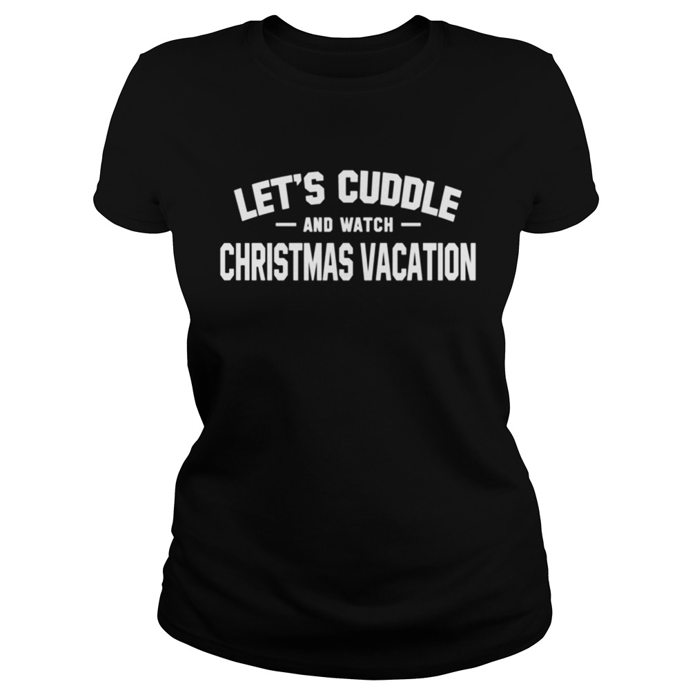 Lets Cuddle And Watch Christmas Vacation Movie Classic Ladies