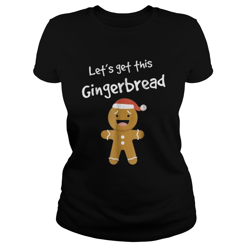 Lets Get This Bread Shirt Gingerbread Funny Christmas Classic Ladies